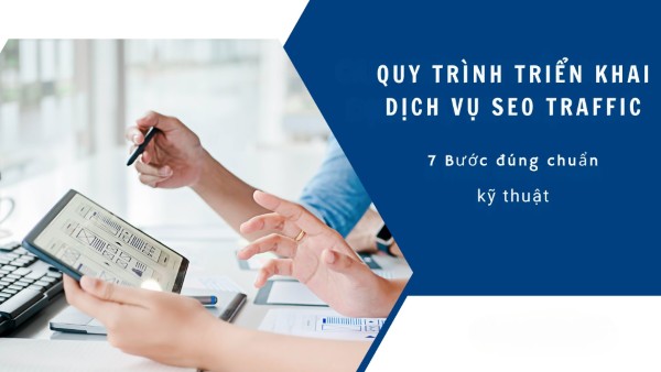 Quy trình triển khai Dịch vụ SEO Traffic chuyên nghiệp & hiệu quả Quy trình triển khai Dịch vụ SEO Traffic chuyên nghiệp & hiệu quả