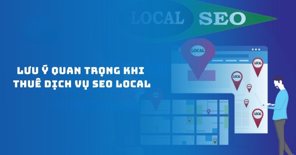 Một số lưu ý quan trọng khi thuê dịch vụ SEO Local Một số lưu ý quan trọng khi thuê dịch vụ SEO Local
